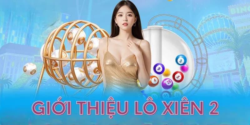 Cách tính xiên 2 ăn bao nhiêu tại Lô Đề Vip