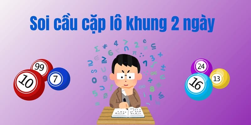 Nguyên tắc cơ bản khi nuôi song thủ lô khung 2 ngày