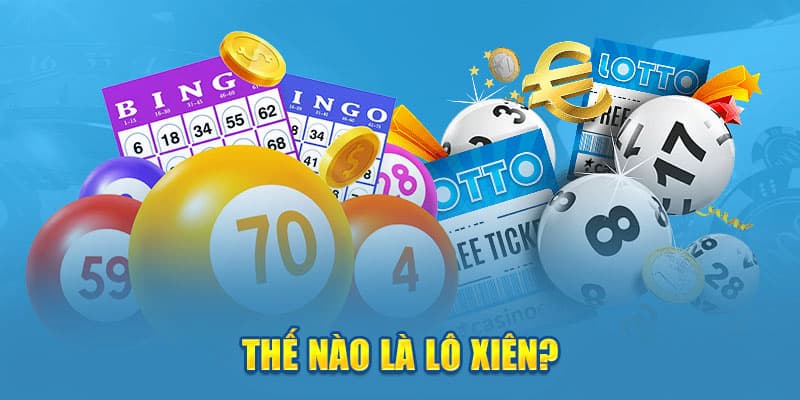 Giải mã khái niệm lô xiên là gì?