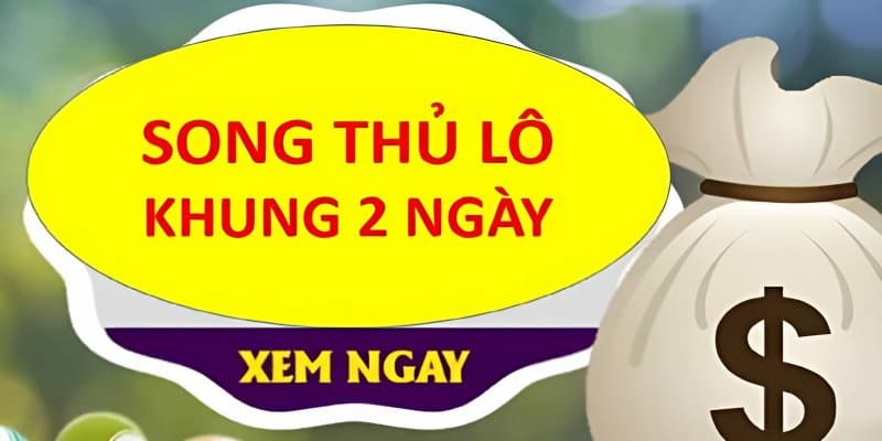 Song thủ lô khung 2 ngày là gì?